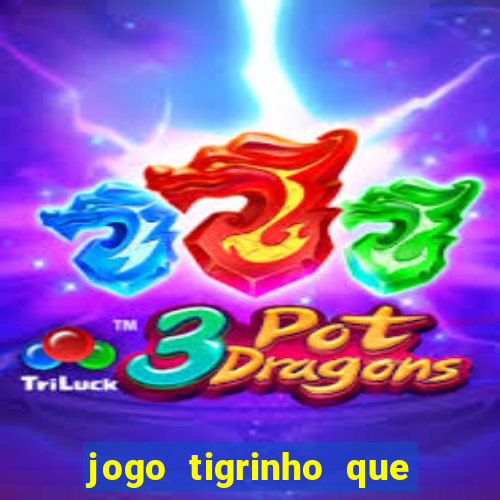 jogo tigrinho que da bonus no cadastro